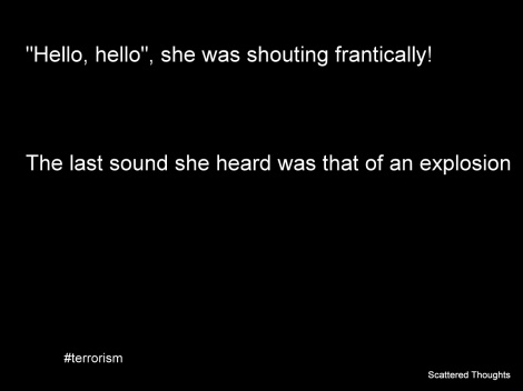 "Hello, hello", she was shouting frantically The last sound she heard was that of an explosion
